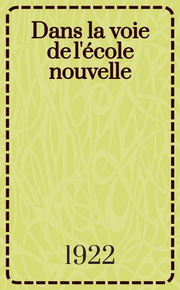 Dans la voie de l'école nouvelle : Journal pédagogique de la section scientifique Pédagogique du Conseil Scientifique de l'Etat