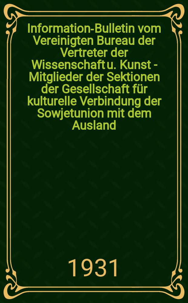 Informations- Bulletin vom Vereinigten Bureau der Vertreter der Wissenschaft u. Kunst - Mitglieder der Sektionen der Gesellschaft für kulturelle Verbindung der Sowjetunion mit dem Ausland