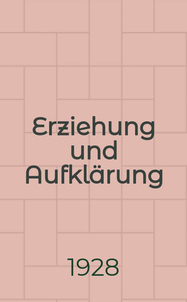 Erziehung und Aufklärung : Monatsschrift für "Theorie u. Praxis der Erziehungs- u. Aufklärungsarbeit"