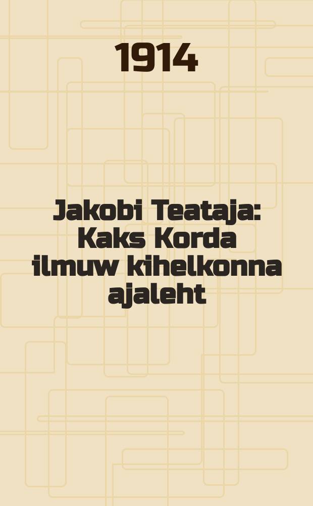 Jakobi Teataja : Kaks Korda ilmuw kihelkonna ajaleht