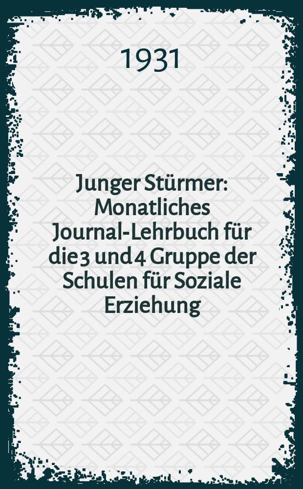 Junger Stürmer : Monatliches Journal-Lehrbuch für die 3 und 4 Gruppe der Schulen für Soziale Erziehung