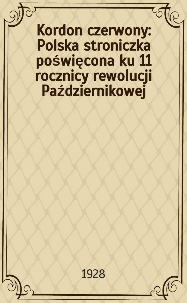Kordon czerwony : Polska stroniczka poświęcona ku 11 rocznicy rewolucji Październikowej