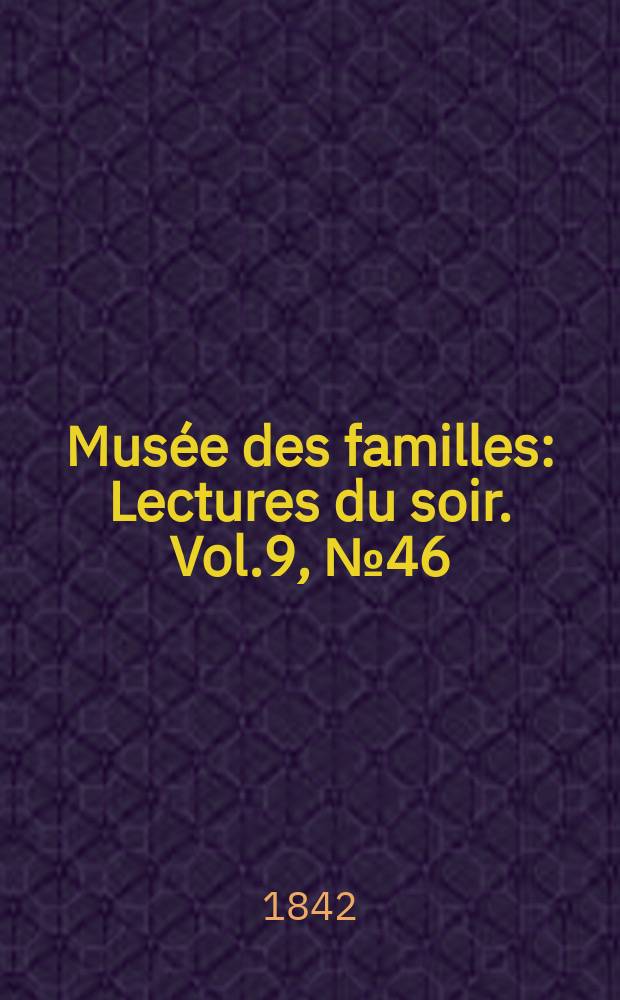 Musée des familles : Lectures du soir. Vol.9, №46