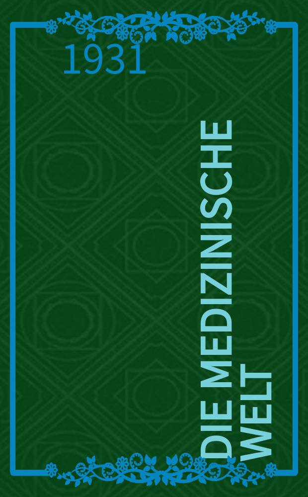 Die Medizinische Welt : Ärztliche Wochenschrift. Jg.5 1931, №1