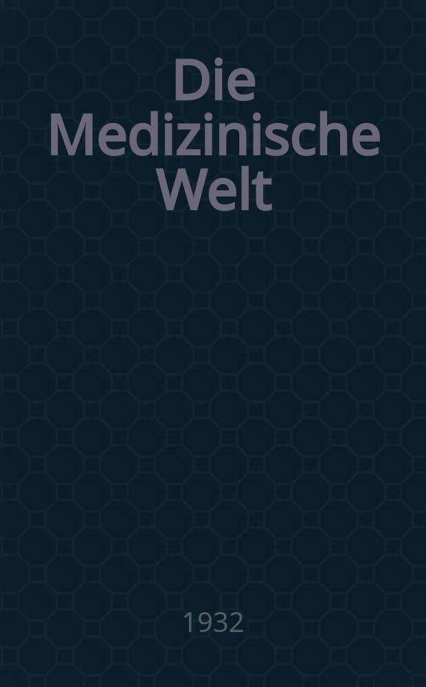 Die Medizinische Welt : Ärztliche Wochenschrift. Jg.6 1932, №11