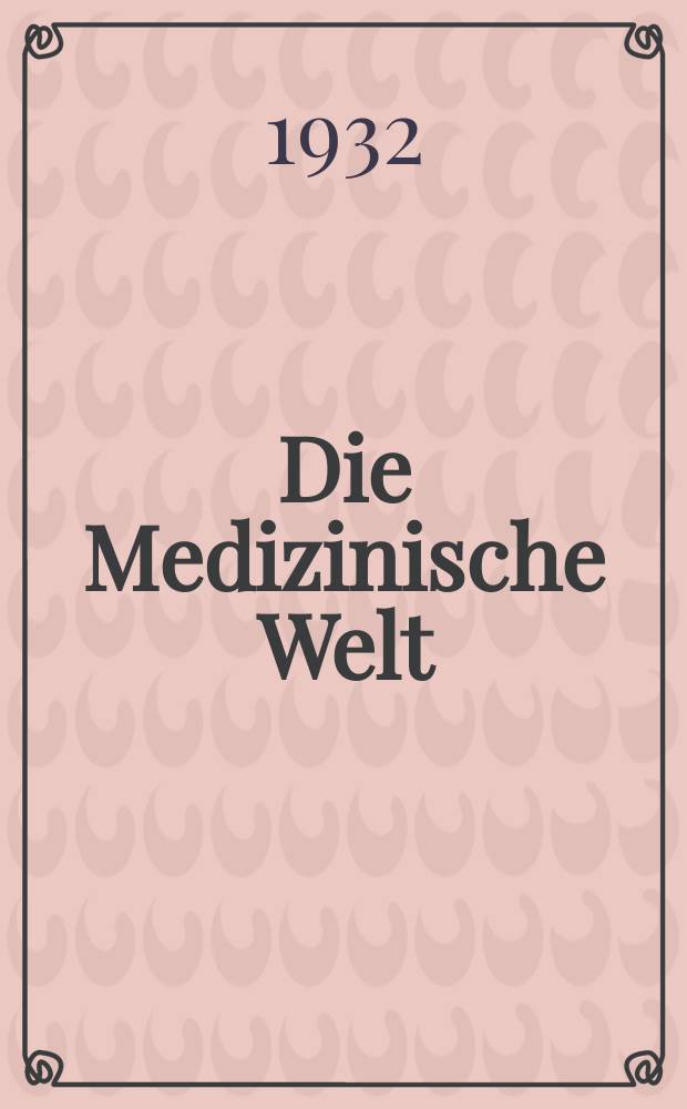 Die Medizinische Welt : Ärztliche Wochenschrift. Jg.6 1932, №12