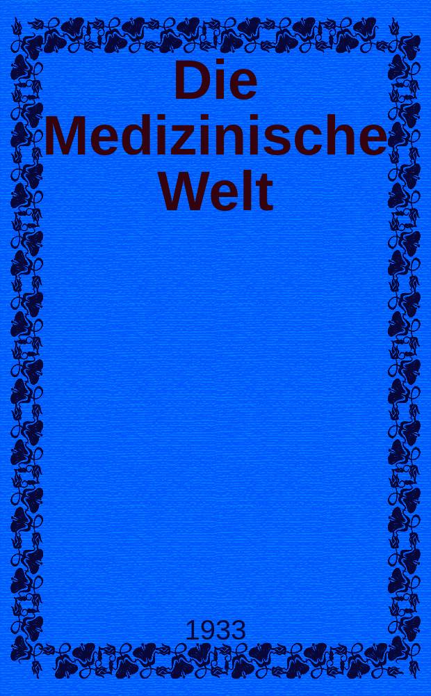Die Medizinische Welt : &Auml;rztliche Wochenschrift. Jg.7 1933, №5
