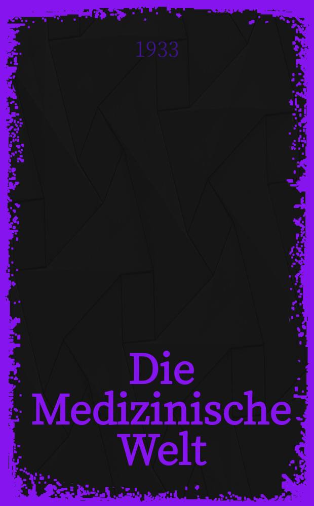 Die Medizinische Welt : Ärztliche Wochenschrift. Jg.7 1933, №7