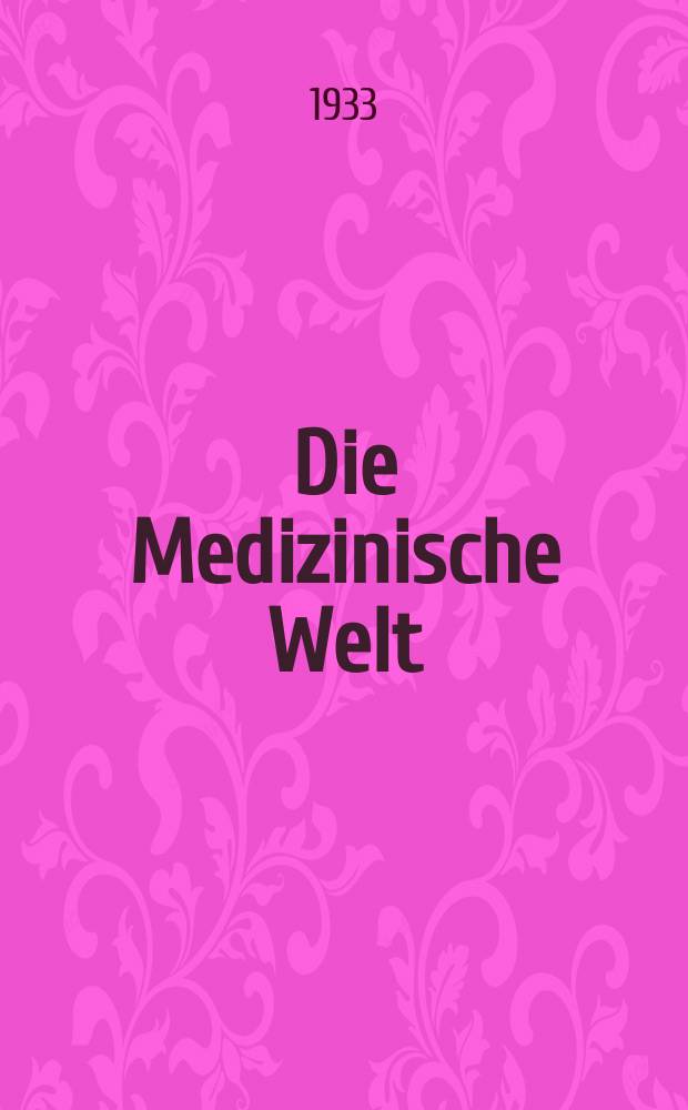 Die Medizinische Welt : Ärztliche Wochenschrift. Jg.7 1933, №18
