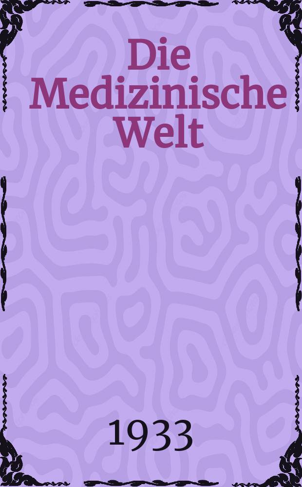 Die Medizinische Welt : Ärztliche Wochenschrift. Jg.7 1933, №47