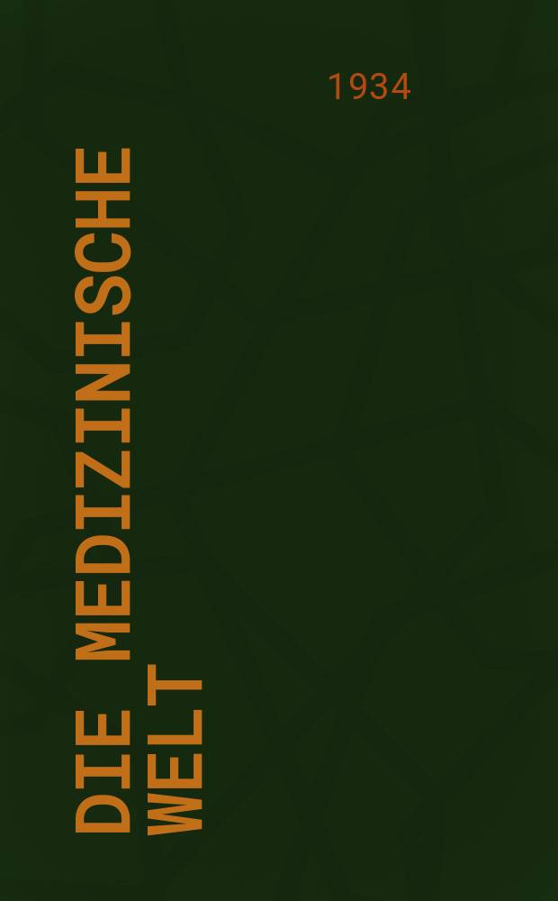 Die Medizinische Welt : Ärztliche Wochenschrift. Jg.8 1934, №1