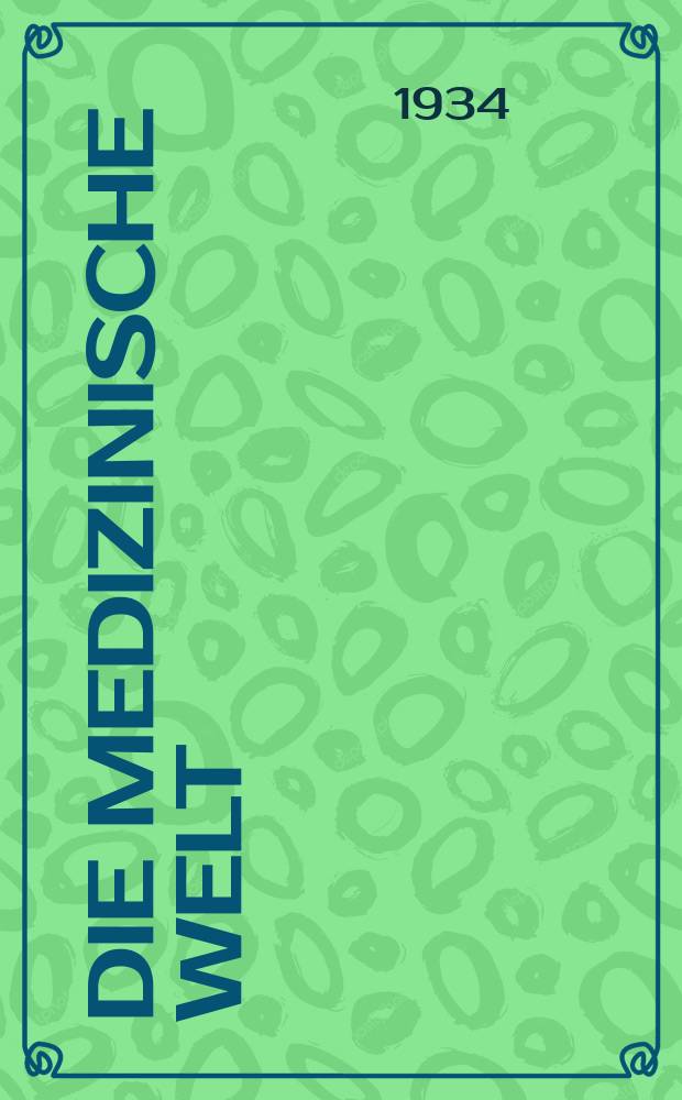 Die Medizinische Welt : Ärztliche Wochenschrift. Jg.8 1934, №11