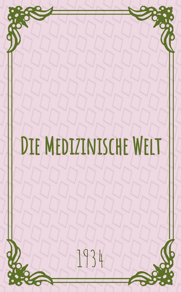Die Medizinische Welt : Ärztliche Wochenschrift. Jg.8 1934, №20