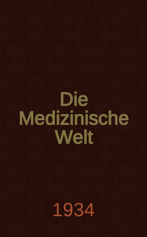 Die Medizinische Welt : Ärztliche Wochenschrift. Jg.8 1934, №48