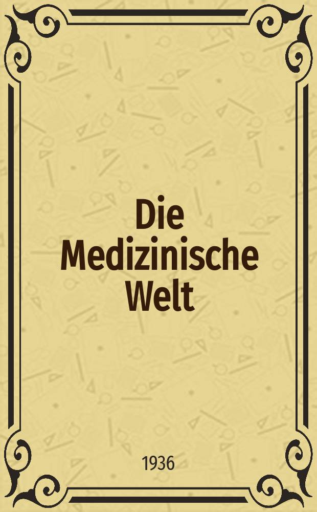 Die Medizinische Welt : Ärztliche Wochenschrift. Jg.10 1936, №31
