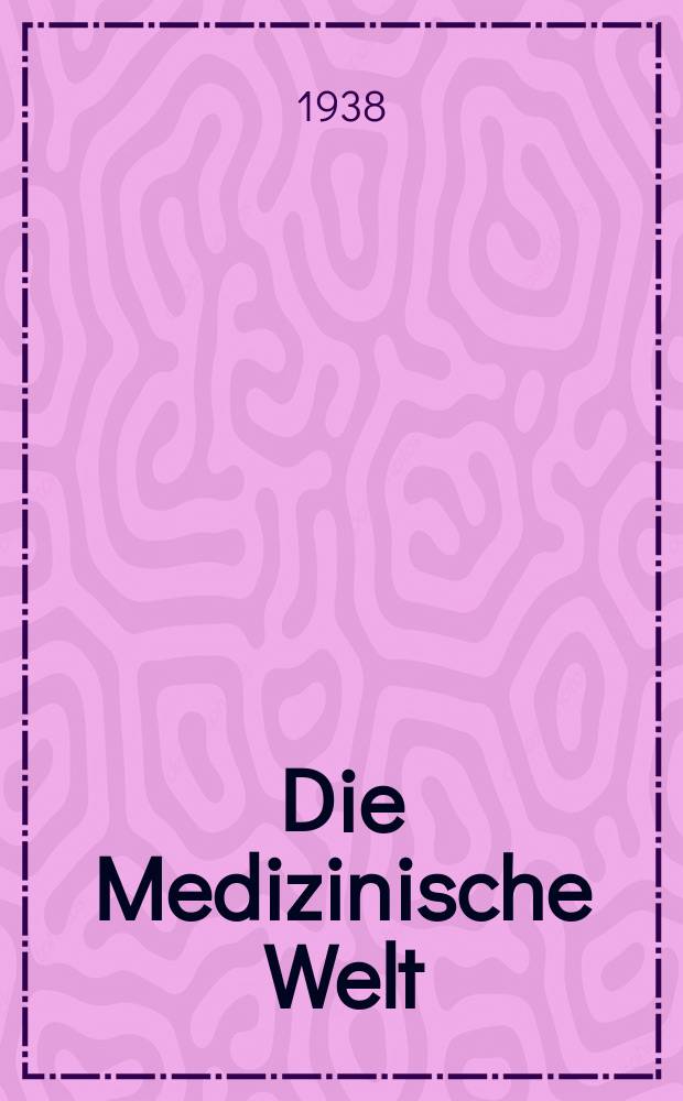 Die Medizinische Welt : Ärztliche Wochenschrift. Jg.12 1938, №19