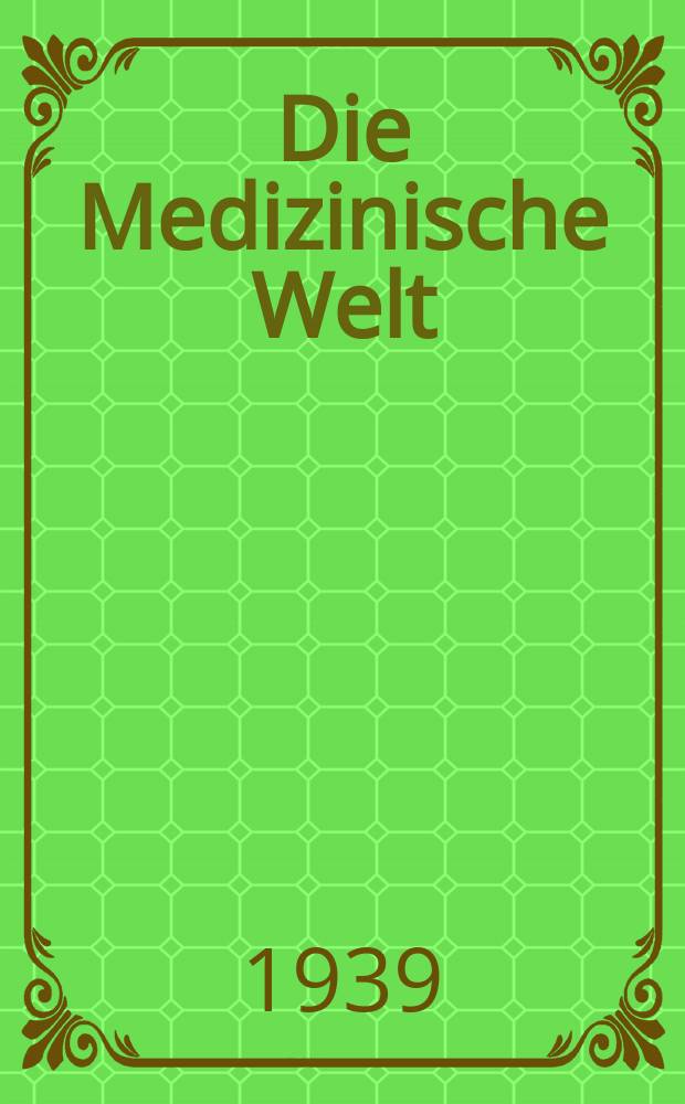 Die Medizinische Welt : Ärztliche Wochenschrift. Jg.13 1939, №39