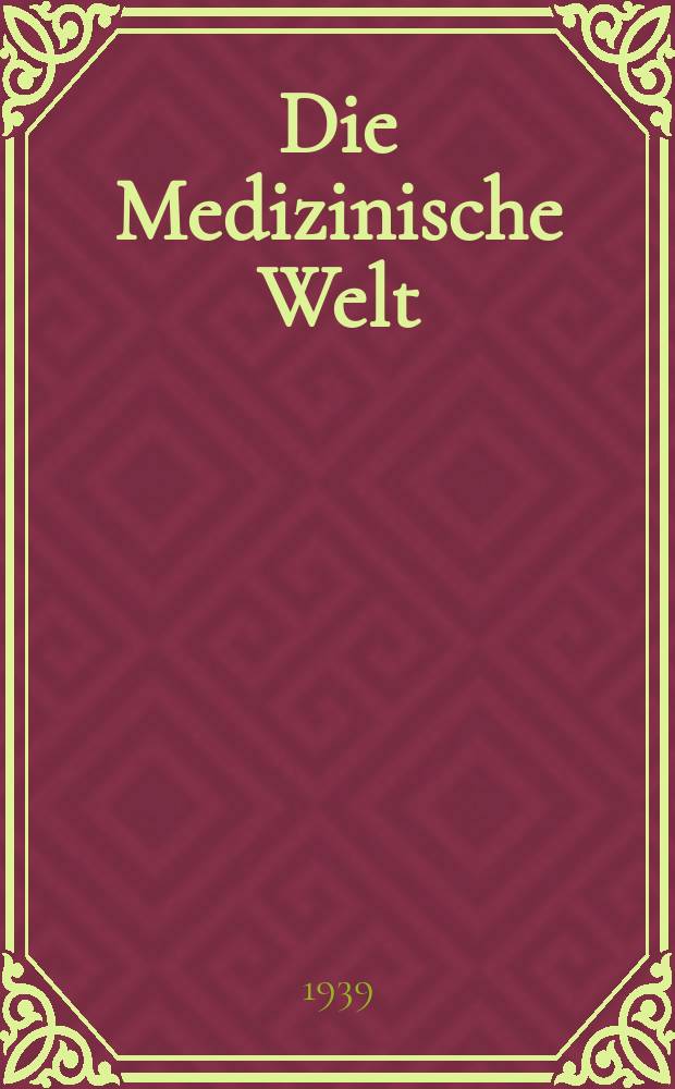 Die Medizinische Welt : Ärztliche Wochenschrift. Jg.13 1939, №40