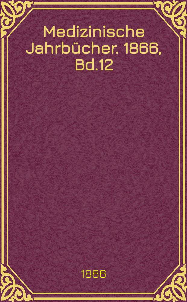 Medizinische Jahrbücher. 1866, Bd.12