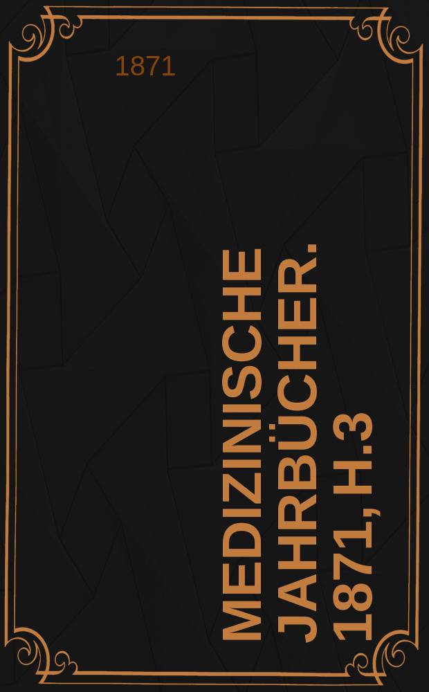 Medizinische Jahrbücher. 1871, H.3