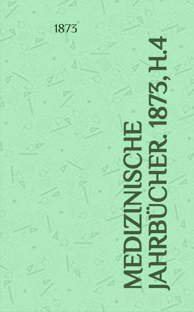 Medizinische Jahrbücher. 1873, H.4