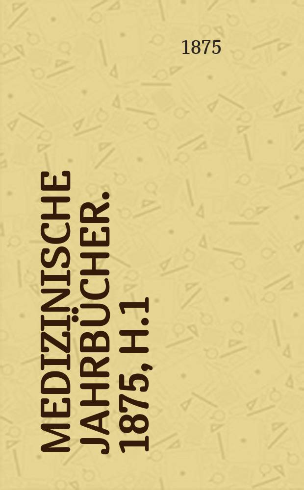 Medizinische Jahrbücher. 1875, H.1