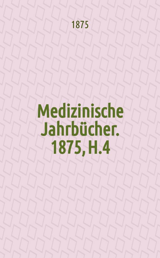 Medizinische Jahrbücher. 1875, H.4