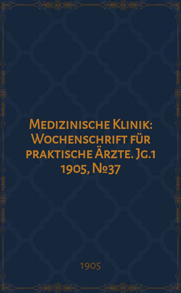 Medizinische Klinik : Wochenschrift für praktische Ärzte. Jg.1 1905, №37