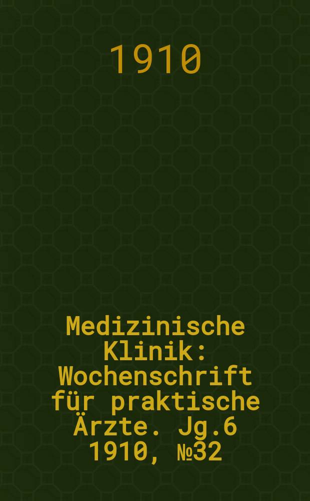 Medizinische Klinik : Wochenschrift für praktische Ärzte. Jg.6 1910, №32(296)