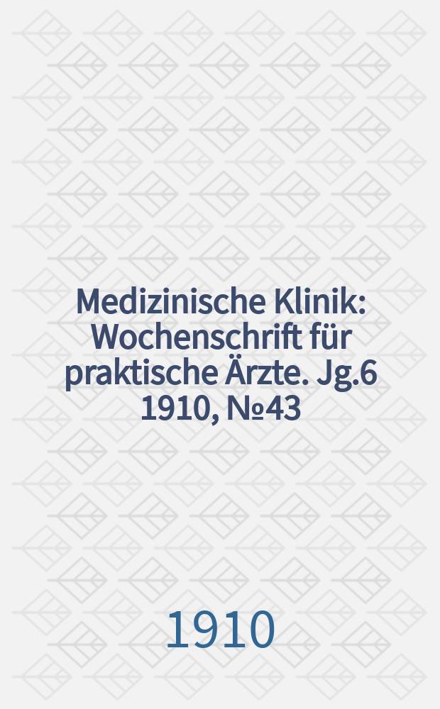 Medizinische Klinik : Wochenschrift f&uuml;r praktische &Auml;rzte. Jg.6 1910, №43(307)
