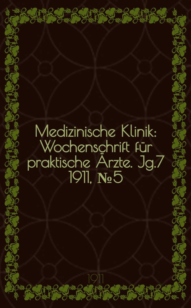 Medizinische Klinik : Wochenschrift für praktische Ärzte. Jg.7 1911, №5(321)