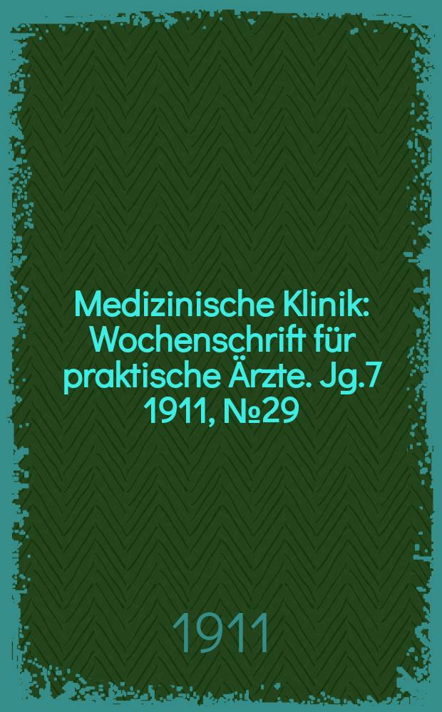 Medizinische Klinik : Wochenschrift für praktische Ärzte. Jg.7 1911, №29(345)
