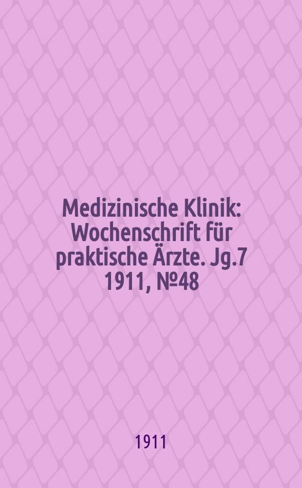 Medizinische Klinik : Wochenschrift für praktische Ärzte. Jg.7 1911, №48(364)