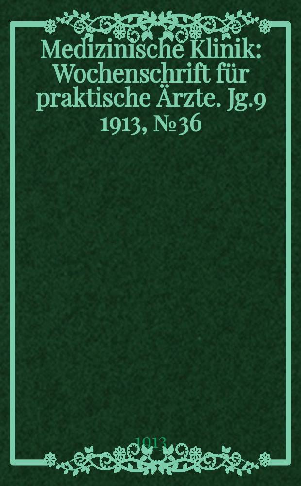 Medizinische Klinik : Wochenschrift für praktische Ärzte. Jg.9 1913, №36(457)