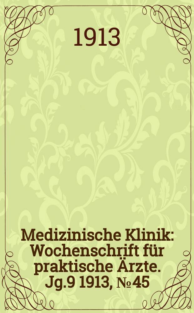 Medizinische Klinik : Wochenschrift für praktische Ärzte. Jg.9 1913, №45(466)