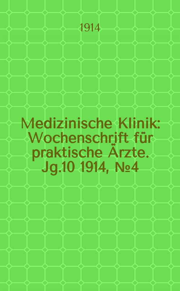 Medizinische Klinik : Wochenschrift für praktische Ärzte. Jg.10 1914, №4(477)