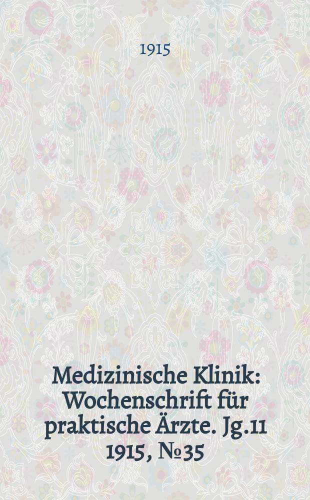 Medizinische Klinik : Wochenschrift für praktische Ärzte. Jg.11 1915, №35(560)