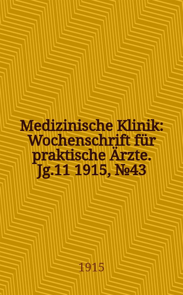 Medizinische Klinik : Wochenschrift für praktische Ärzte. Jg.11 1915, №43(568)