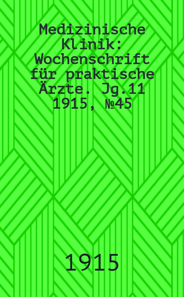 Medizinische Klinik : Wochenschrift für praktische Ärzte. Jg.11 1915, №45(570)