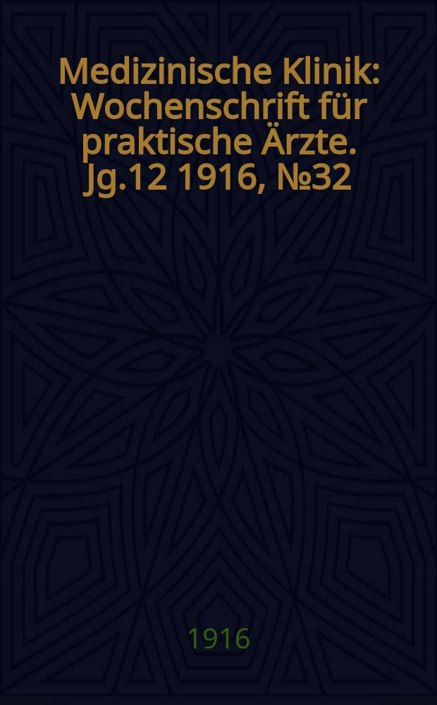 Medizinische Klinik : Wochenschrift für praktische Ärzte. Jg.12 1916, №32(609)