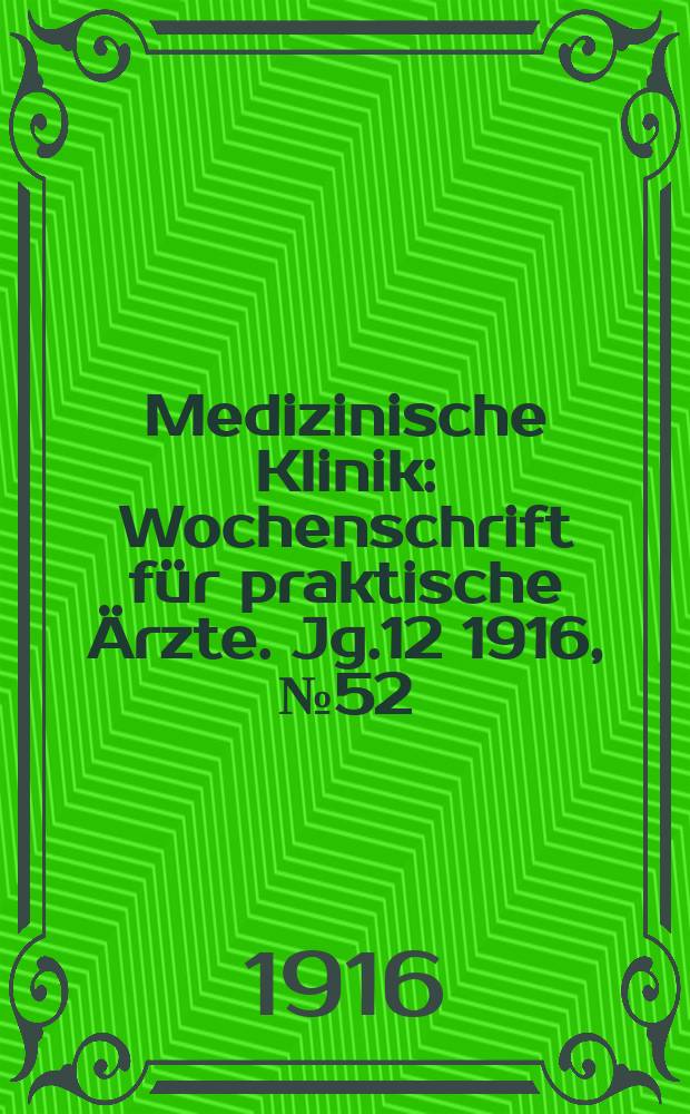 Medizinische Klinik : Wochenschrift für praktische Ärzte. Jg.12 1916, №52(629)