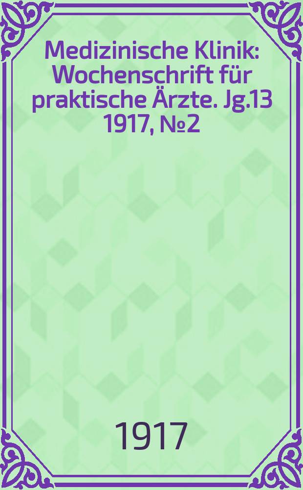 Medizinische Klinik : Wochenschrift für praktische Ärzte. Jg.13 1917, №2(632)