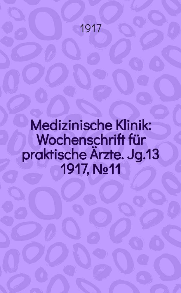 Medizinische Klinik : Wochenschrift für praktische Ärzte. Jg.13 1917, №11(641)