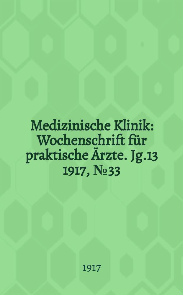 Medizinische Klinik : Wochenschrift für praktische Ärzte. Jg.13 1917, №33(663)