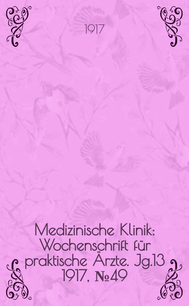 Medizinische Klinik : Wochenschrift für praktische Ärzte. Jg.13 1917, №49(679)