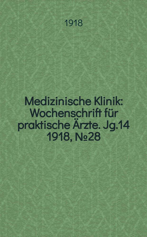 Medizinische Klinik : Wochenschrift für praktische Ärzte. Jg.14 1918, №28(710)