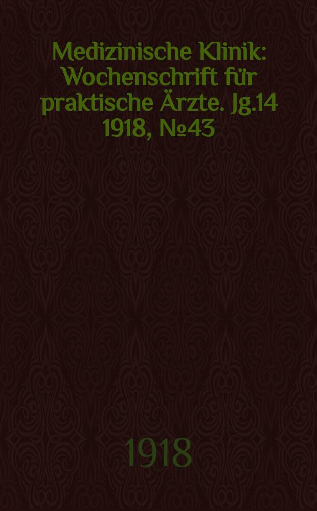 Medizinische Klinik : Wochenschrift für praktische Ärzte. Jg.14 1918, №43(725)