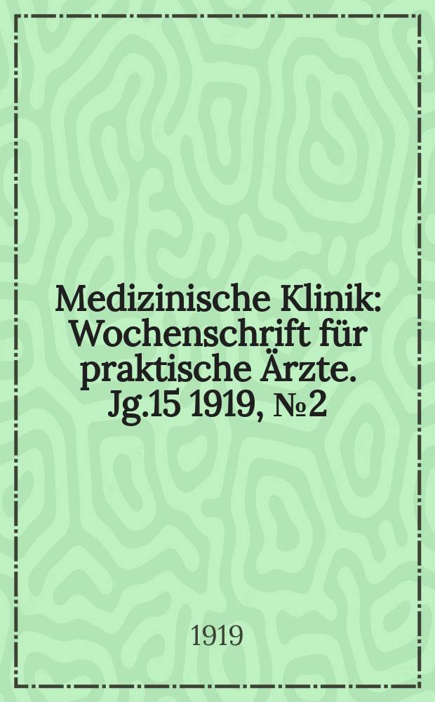 Medizinische Klinik : Wochenschrift f&uuml;r praktische &Auml;rzte. Jg.15 1919, №2(736)