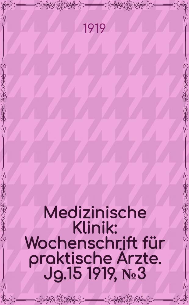Medizinische Klinik : Wochenschrift für praktische Ärzte. Jg.15 1919, №3(737)