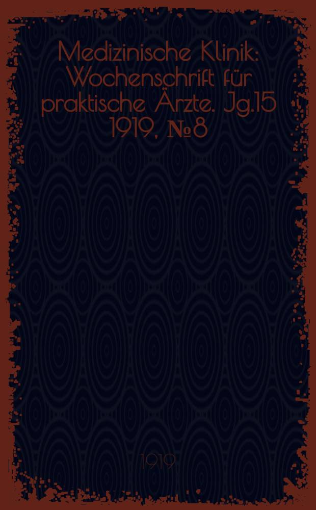 Medizinische Klinik : Wochenschrift für praktische Ärzte. Jg.15 1919, №8(742)